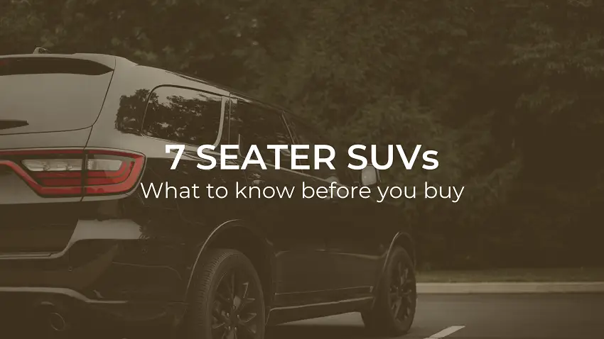 7 Seater SUVs - What to Know